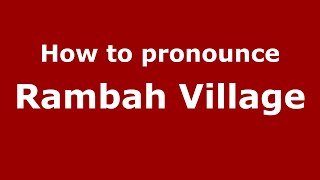 How to pronounce Rambah Village