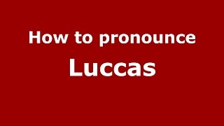 How to pronounce Luccas