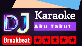 Download lagu DJ BREAKBEAT AKU TAKUT || KARAOKE mp3