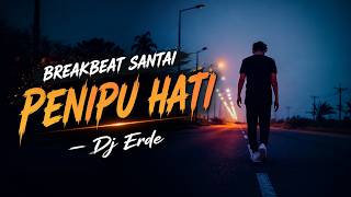 Download lagu PENIPU HATI - BREAKBEAT SANTAI  - Dj Erde mp3