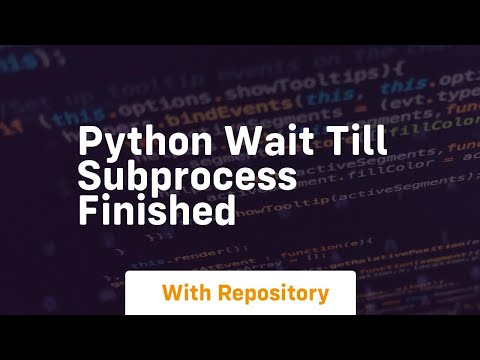 Python Wait Till Subprocess Finished