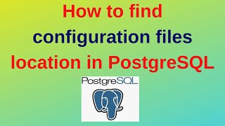 52. PostgreSQL DBA: How to find configuration files location in PostgreSQL