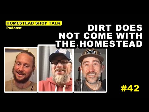 Ep. 42: Dirt Doesn't Come With the Homestead