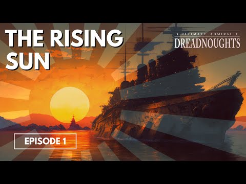 The Rising Sun - Ultimate Admiral Dreadnoughts Japan 1910 Episode 1