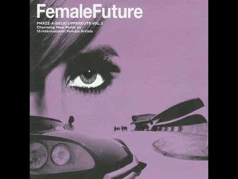 Various Artists - Female Future - Phazz-A-Delic Uppercuts, Vol. 2 (phazz-a-delic) [Full Album]