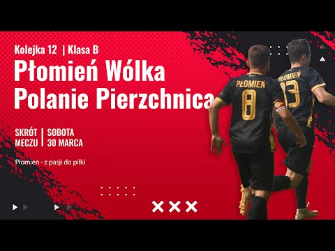 12 Kolejka : Płomień Wólka Kłucka VS Polanie Pierzchnica (30.03.24r.)