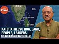 Understanding Katchatheevu, India-Lanka ties through Nehru, Shastri, Indira, Modi. Land & people