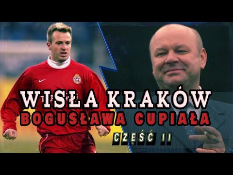 Wisła Kraków w czasach Bogusława Cupiała  - cz . II