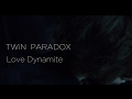 TWiN PARADOX 『Love Dynamite』 MV