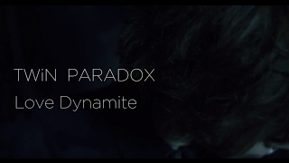 TWiN PARADOX 『Love Dynamite』 MV