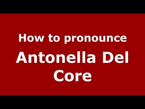 How to pronounce Antonella Del Core (Italian/Italy)  - PronounceNames.com