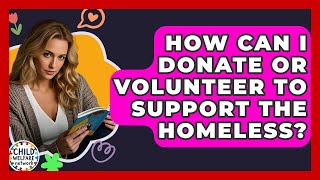 How Can I Donate Or Volunteer To Support The Homeless? - Child Welfare Network