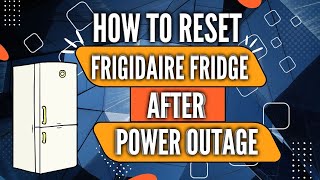 Reset Frigidaire Refrigerator After A Power Outage