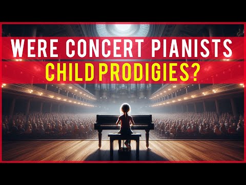 Were ALL Concert Pianists Child Prodigies?