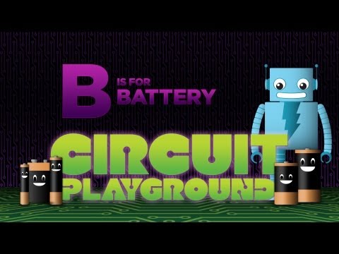 "B is for Battery" - Circuit Playground Episode 2