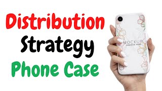 Case Study: Distribution Strategy of Phone Case
