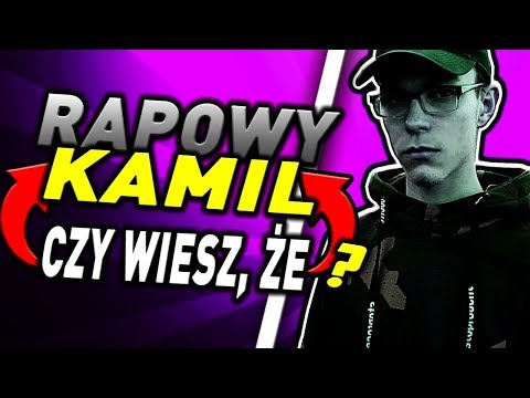 Czy wiesz, że RAPOWY KAMIL?
