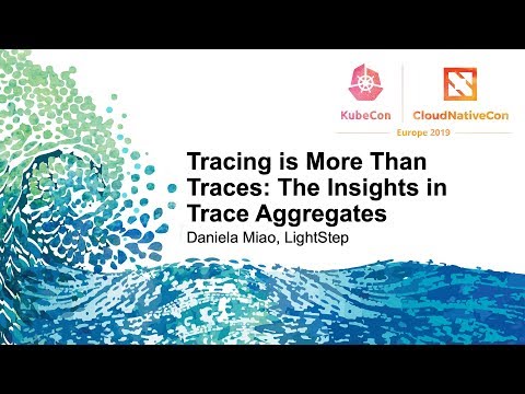 Tracing is More Than Traces: The Insights in Trace Aggregates - Daniela Miao, LightStep