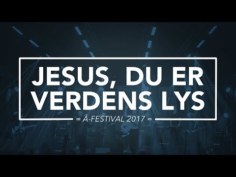 Hør Jesus, du er verdens lys // Å-festival 2017 på youtube