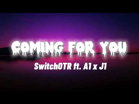 SwitchOTR - Coming For You ft. A1 x J1 (Lyrics)