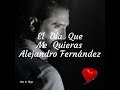 El día que me quieras. Alejandro Fernández.