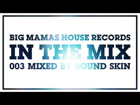 BIG MAMAS HOUSE RECORDS IN THE MIX 003 Mixed by Round Skin [TECHNO | TECH HOUSE]