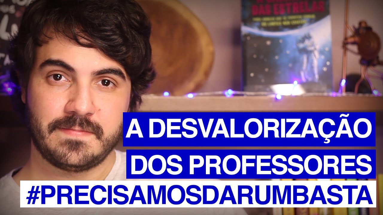 A DESVALORIZAÇÃO DOS PROFESSORES Série: Precisamos dar um basta!