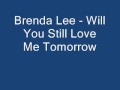 Brenda Lee - Will You Still Love Me Tomorrow