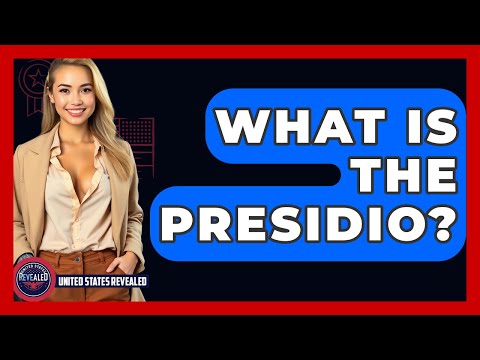 What Is The Presidio? - United States Revealed