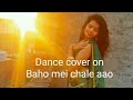 Dance Cover On Baho Mei Chale Aao