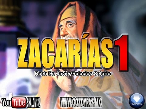 PROFETA ZACARÍAS Parte 1 - Roeh Dr. Javier Palacios Celorio