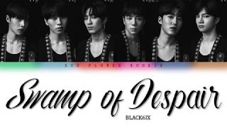 BLACK6IX - Swamp of Despair (Color Coded Lyrics//Han-Rom-Eng)