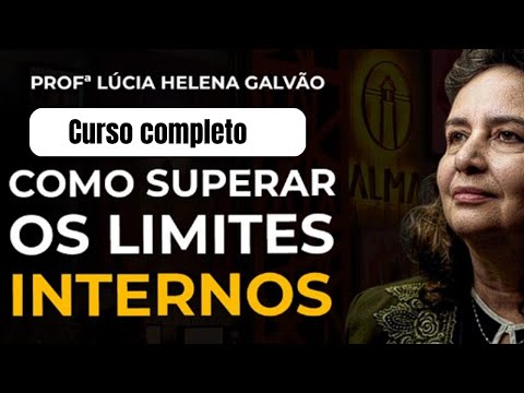 Como Superar os Limites Internos |  Lúcia Helena Galvão