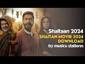 Shaitaan Movie 2024 Download Latest Movie Song