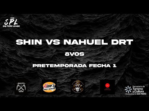 SHIN VS NAHUEL DRT - Octavos | San Pedro League | Pretemporada Fecha 1