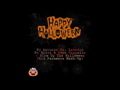 Dj Antonio Vs. Leandro Da Silva & Ivan Cappello - Blow Up The Halloween (Kid.Panamera Mash-Up)