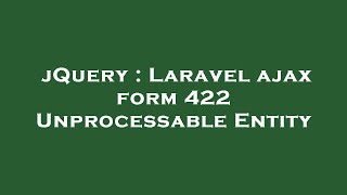 Download the video "jQuery : Laravel ajax form 422 Unprocessable Entity"