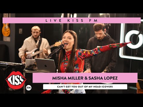 MISHA MILLER & SASHA LOPEZ - Can't Get You Out Of My Head (COVER LIVE @ KISS FM)