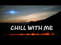 CHILL WITH ME D2K