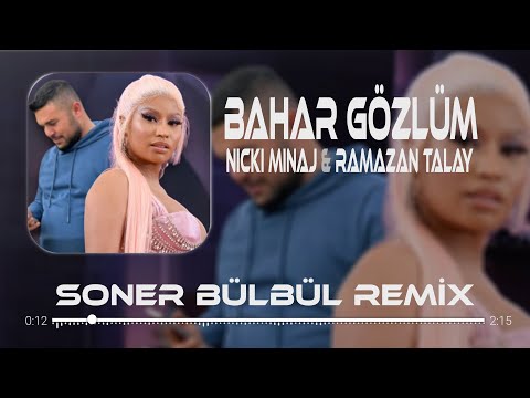 Nicki Minaj & Ramazan Talay - Bahar Gözlüm | Soner Bülbül Remix | Tiktok .