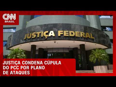 Justiça Federal condena cúpula do PCC por plano de ataques com explosivos | CNN Agora