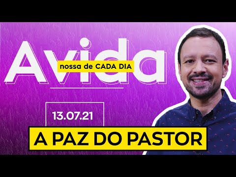 A PAZ DO PASTOR / A Vida Nossa de Cada Dia - 13/07/21