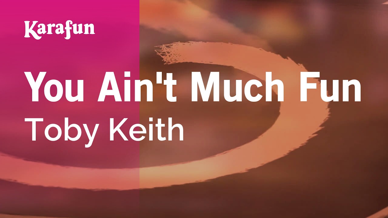 You Ain't Much Fun - Toby Keith | Karaoke Version | KaraFun