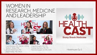 Healthcast Ep2: Women in Research, Medicine and Leadership