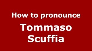How to pronounce Tommaso Scuffia