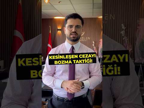 Kesinleşen Cezayı Bozma Taktiği!