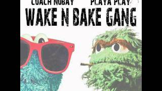 Wake N Bake Gang by Coach Nubay & Playa Play (Wake N Bake Gang) [BayAreaCompass] Exclusive