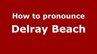 How to pronounce Delray Beach
