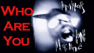 Who Are You - Tom Waits - Bone Machine 1992 - lyric Video The Acting Years