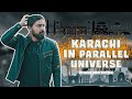 KARACHI IN PARALLEL UNIVERSE | Karachi Vynz Official